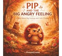 Pip And The BIG Anrgy Feeling: A Story About Big Feelings and Calm Choices