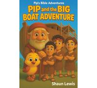 Pip and the Big Boat Adventure: A Bible Story for Kids about Noah’s Ark, God’s Promises, and a Little Bird Named Pip (Pip's Bible Adventures)