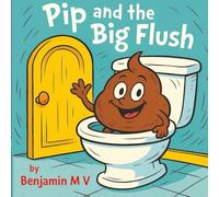 Pip and The Big Flush: The Poo who said No!