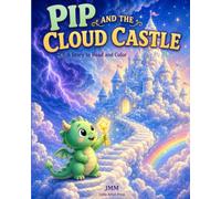 Pip and the Cloud Castle: A Story to Read and Color About Courage - A Little Dragon Coloring Book for Kids Ages 3-7 (Pip the Little Dragon)