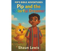 Pip and the Colorful Dreamer: Joseph the Dreamer An Inspiring Children's Story of Faith, Forgiveness, and Trust in God. (Pip's Bible Adventures)