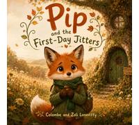 Pip and the First-Day Jitters: A Story About Starting Somewhere New: 1 (Pip the Fox)