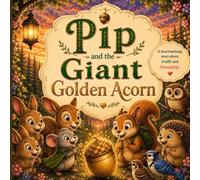 Pip and the Giant Golden Acorn: A heartwarming story about truth and friendship