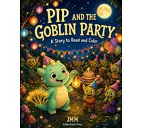 Pip and the Goblin Party: A Story You Can Color - Count to 10 and Make New Friends (Ages 3-7) (Pip the Little Dragon)