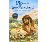 Pip and the Good Shepherd: A Story About Jesus and His Sheep