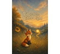 Pip and the Little Light: A Little Fox and the Family Who Loves Him - A Picture Book About Love for Ages 2-6 (Timeless Tales for Little Hearts)