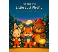 Pip and the Little Lost Firefly: A Heartwarming Woodland Story Coloring Book for Kids Ages 4-8
