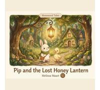 Pip and the Lost Honey Lantern: A Cozy Woodland Adventure About Kindness, Friendship, and the Magic of Helping Others (Mosswood Tales™)