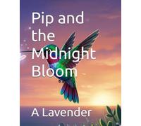 Pip and the Midnight Bloom: 1 (The Friendship Adventures of Pip and Humm!)