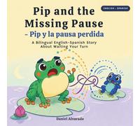 Pip and the Missing Pause - Pip y la pausa perdida: A Bilingual English-Spanish Story About Waiting Your Turn (Earth's Echoes: A Bilingual Emotional ... de la Tierra: Un Viaje Emocional Bilingüe)