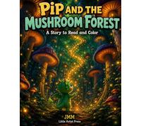 Pip and the Mushroom Forest: A Dragon Story to Read and Color - Coloring Book for Kids Ages 3-7 with 24 Big Pictures (Pip the Little Dragon)