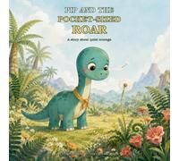 Pip and the Pocket-Sized Roar: A Gentle Dinosaur Story About Quiet Courage, Kindness, and Finding Your Voice
