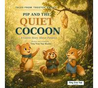 Pip and the Quiet Cocoon: A Gentle Story About Patience (Tales from Treetop Valley)
