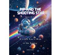 PIP and the Shooting Star: A Little Dino's Wish in the Galaxy (Space & Galaxies Series by Lula Sky)