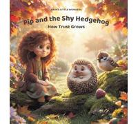 Pip and the Shy Hedgehog: How Trust Grows: 4 (Aeva's Little Wonders)