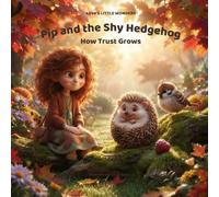 Pip and the Shy Hedgehog: How Trust Grows (Aeva's Little Wonders)
