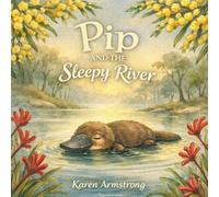 Pip and the Sleepy River (Animal Friends of the Australian Bush)