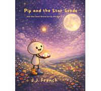 Pip and the Star Seeds: How One Small Dream Lit Up the World