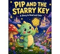 Pip and the Starry Key: A Dragon Story to Read and Color - Coloring Book for Kids Ages 3-7 with 24 Big Pictures (Pip the Little Dragon)