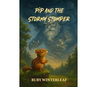 Pip and the Stormy Stomper: A Courage-Building Forest Adventure That Helps Kids Overcome Fear, Stand Up to Bullies, and Discover Their Inner Strength