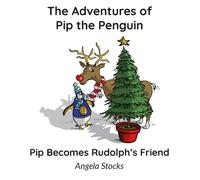 Pip Becomes Rudolph's Friend (The Adventures of Pip the Penguin)