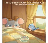 Pip Doesn't Want to Wake Up: A Gentle Morning Story for Little Ones Who Don't Want to Get Up (Snuggly Pals)