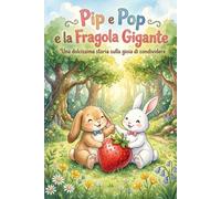 Pip e Pop e la Fragola Gigante: Una dolcissima storia sulla gioia di condividere