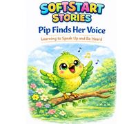 Pip Finds Her Voice: Learning To Speak Up and Be Heard (SoftStart Stories Series)