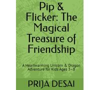 Pip & Flicker: The Magical Treasure of Friendship: A Heartwarming Unicorn & Dragon Adventure for Kids Ages 3-8