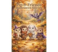 Pip & Friends: 30 Halloween Tales of Family, Friendship & Love (Little Dreamer's Cozy Halloween)
