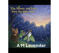 Pip, Humm, and Luna Save the Silken Sky: 10 (The Friendship Adventures of Pip and Humm!)