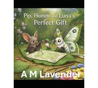 Pip, Humm, and Luna's Perfect Gift (The Friendship Adventures of Pip and Humm!)
