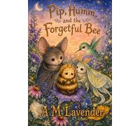 Pip, Humm and the Forgetful Bee: A Magical Picture Book About Kindness, Friendship, and Helping Others (Friends of the Day and Night)