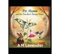 Pip, Humm, and the Garden's Sleepy Heart: 12 (The Friendship Adventures of Pip and Humm!)