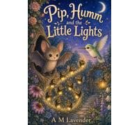 Pip, Humm, and the Little Lights: 4 (Friends of the Day and Night)