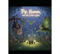Pip, Humm, and the Little Lights (The Friendship Adventures of Pip and Humm!)