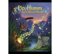 Pip, Humm, and the Mystery Melody: 3 (The Friendship Adventures of Pip and Humm!)