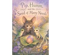 Pip, Humm and the Seed of Many Needs: A Story About Friendship, Patience, and Growing Together: 9 (Friends of the Day and Night)