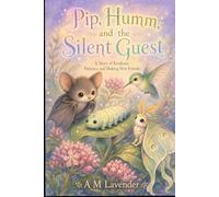 Pip, Humm and the Silent Guest: A Story of Kindness, Patience, and Making New Friends (Friends of the Day and Night)