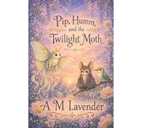 Pip, Humm, and the Twilight Moth (Friends of the Day and Night)