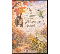 Pip, Humm and the Whispering Wind: An Autumn Garden Adventure: 6 (Friends of the Day and Night)