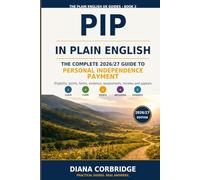 PIP in Plain English: The Complete 2026/27 Guide to Personal Independence Payment: Eligibility, Points, Forms, Evidence, Assessments, Reviews and Appeals (The Plain English UK Guides)