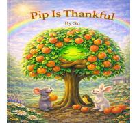 Pip Is Thankful: A Story About Gratitude and Friendship (Pip’s Growing Adventures)