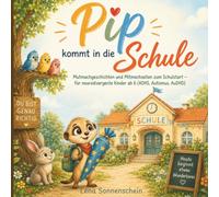 Pip kommt in die Schule: Mutmachgeschichten und Mitmachseiten zum Schulstart - für neurodivergente Kinder ab 6 (ADHS, Autismus, AuDHD)
