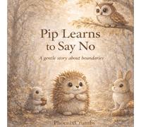 Pip Learns to Say NO: A gentle story about boundaries