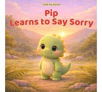Pip Learns to Say Sorry: A Gentle Story About Kindness, Friendship, and Saying Sorry: 3 (Little Pip Stories)
