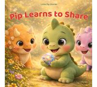 Pip Learns to Share: A Gentle Story About Sharing, Kindness and Friendship for Ages 2-6 (Little Pip Stories)
