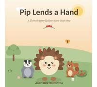 Pip Lends a Hand: A Heartwarming Hedgehog Story About Kindness and Helping Others (Ages 2-5): 1 (Thimbleberry Hollow)