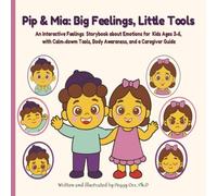 Pip & Mia: Big Feelings, Little Tools: An Interactive Feelings Storybook about Emotions for Kids Ages 3-6, with Calm-down Tools, Body awareness, and a Caregiver Guide.