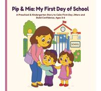 Pip & Mia: My First Day of School: A Preschool & Kindergarten Story to Calm First-Day Jitters and Build Confidence, Ages 3-6. (Pip & Mia Explorer Series)